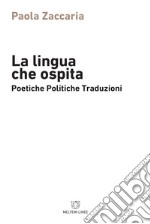 La lingua che ospita. Poetiche, politiche, traduzioni libro