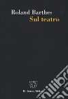 Sul teatro libro di Barthes Roland; Consolini M. (cur.)