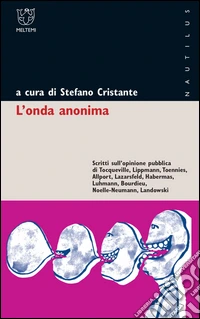 L'onda anonima. Scritti sull'opinione pubblica di Tocqueville, Lippman, Tõnnies, Allport, Lazarsfeld, Habermas, Luhmann, Bourdieu, Noelle-Neumann, Landowsky