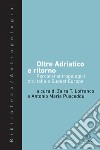 Oltre Adriatico e ritorno. Percorsi antropologici tra Italia e Sudest Europa libro