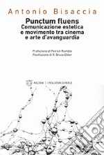 Punctum fluens. Comunicazione estetica e movimento tra cinema e arte nelle avanguardie storiche libro