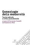 Genealogie della modernità. Teoria radicale e critica postcoloniale libro