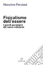 Fisicalismo dell'essere. I grandi paradigmi del nuovo millennio libro