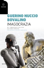 Imagocrazia. Miti, immaginari e politiche del tempo presente libro