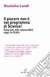 Il piacere non è nel programma di scienze! Educare alla sessualità oggi in Italia libro