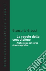 Le regole della convulsione. Archeologia del corpo cinematografico