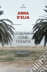 Fotografia come terapia. Attraverso le immagini di Luigi Ghirri libro