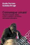 Comunque umani. Storie di mostri, alieni, orchi e vampiri: un'analisi semioantropologica. Nuova ediz. libro di Ferraro Guido Brugo Isabella