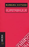 Lo spettacolo di sé. Filosofia della doppia personalità libro di Chitussi Barbara