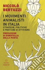 I movimenti animalisti in Italia. Strategie, politiche e pratiche di attivismo