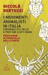 I movimenti animalisti in Italia. Strategie, politiche e pratiche di attivismo libro