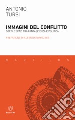 Immagini del conflitto. Corpi e spazi tra fantascienza e politica libro