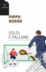 Soldi e pallone. Come è cambiato il calciomercato libro