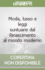 Moda, lusso e leggi suntuarie dal Rinascimento al mondo moderno