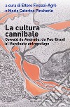 La cultura cannibale. Oswald de Andrade: da Pao Brasil al manifesto antropofago libro di Finazzi Agrò E. (cur.); Pincherle M. C. (cur.)