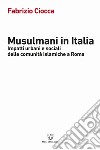 Musulmani in Italia. Impatti urbani e sociali delle comunità islamiche libro