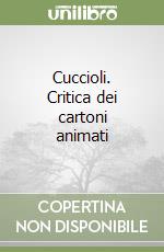 Cuccioli. Critica dei cartoni animati