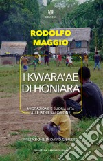 I Kwara'ae di Honiara. Migrazione e buona vita alle Isole Salomone libro