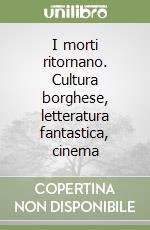 I morti ritornano. Cultura borghese, letteratura fantastica, cinema libro