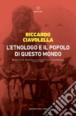 L'etnologo e il popolo di questo mondo. Ernesto de Martino e la Resistenza in Romagna (1943-1945) libro