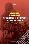 L'etnologo e il popolo di questo mondo. Ernesto de Martino e la Resistenza in Romagna (1943-1945) libro
