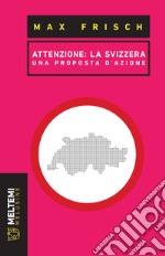 Attenzione: la Svizzera. Una proposta di azione libro