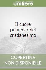 Il cuore perverso del cristianesimo libro