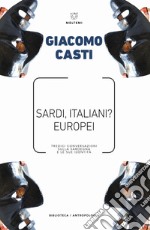 Sardi, italiani? Europei. Tredici conversazioni sulla Sardegna e le sue identità libro