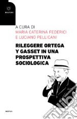 Rileggere Ortega y Gasset in una prospettiva sociologica libro