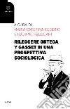 Rileggere Ortega y Gasset in una prospettiva sociologica libro