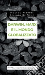 Darwin, Marx e il mondo globalizzato. Evoluzione e produzione sociale