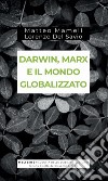 Darwin, Marx e il mondo globalizzato. Evoluzione e produzione sociale libro