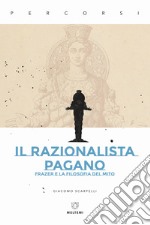 Il razionalista pagano. Frazer e la filosofia del mito libro