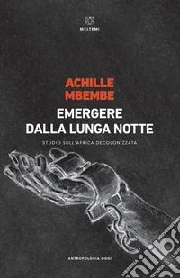 Emergere dalla lunga notte. Studio sull'Africa decolonizzata