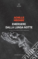 Emergere dalla lunga notte. Studio sull'Africa decolonizzata libro