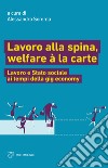 Lavoro alla spina, welfare à la carte. Lavoro e Stato sociale ai tempi della gig economy libro