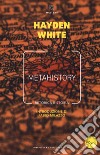 Metahistory. Retorica e storia. Vol. 1-2 libro