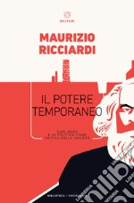 Il potere temporaneo. Karl Marx e la politica come critica della società