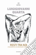 Resti tra noi. Etnografia di un manicomio criminale libro