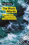 The Black Atlantic. L'identità nera tra modernità e doppia coscienza libro