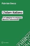L'Islam italiano. Un'indagine tra religione, identità e islamofobia libro