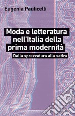 Moda e letteratura nell'Italia della prima modernità. Dalla sprezzatura alla satira