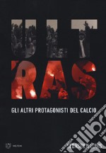 Ultras. Gli altri protagonisti del calcio