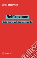 Reificazione. Sulla teoria del riconoscimento libro