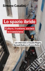 Lo spazio ibrido. Culture, frontiere, società in transizione libro