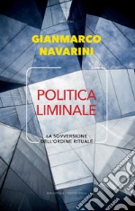 Politica liminale. La sovversione dell'ordine rituale libro