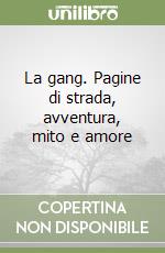 La gang. Pagine di strada, avventura, mito e amore