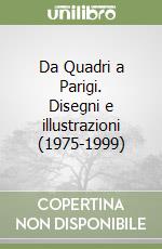 Da Quadri a Parigi. Disegni e illustrazioni (1975-1999)