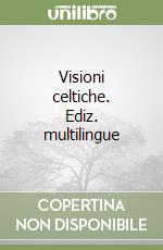 Visioni celtiche. Ediz. multilingue