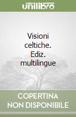 Visioni celtiche. Ediz. multilingue libro